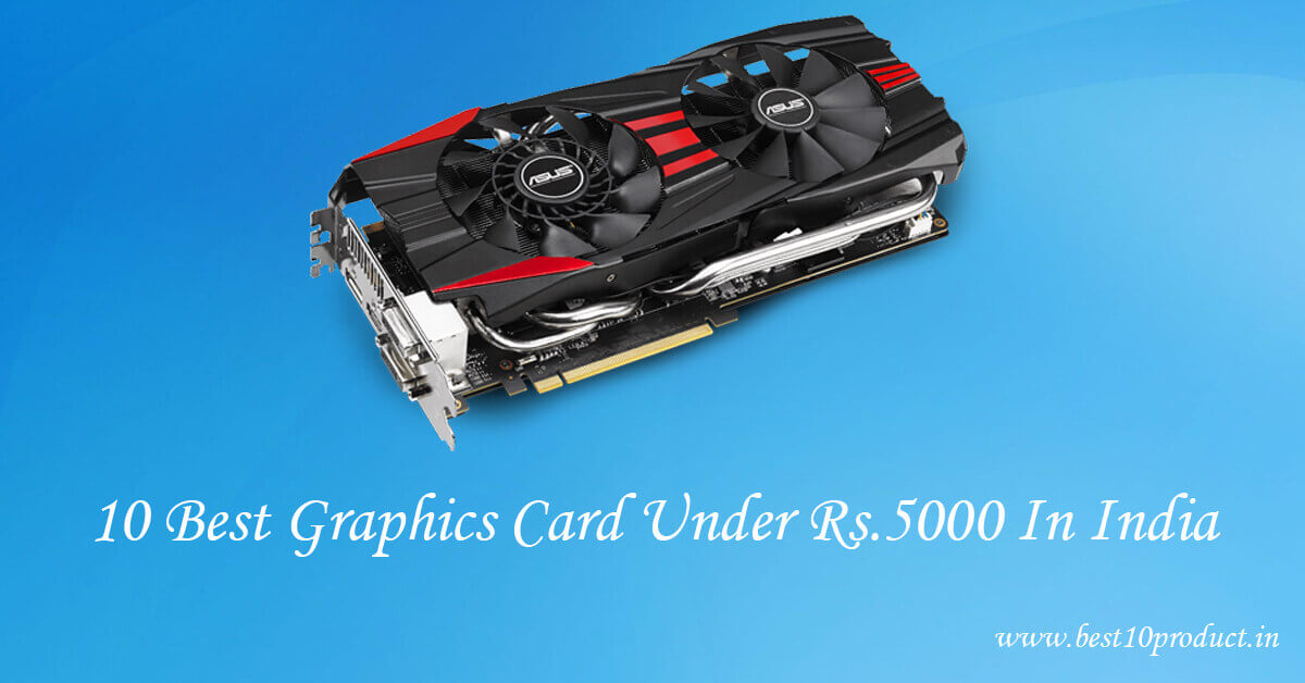 10 Best Graphics Card Under 5000 In India – Buyer’s Guide