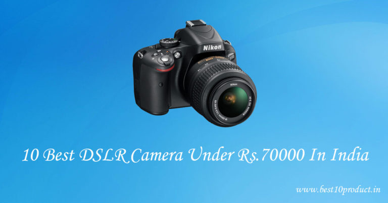 Top 10 Best DSLR Camera Under Rs. 70,000 In India [October 2020]